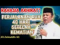 PERJALANAN RUH SETELAH 40 HARI KEMATIAN | TAUSIYAH KH ZAINUDDIN MZ