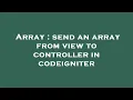 Array send an array from view to controller in codeigniter