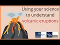 Using your science to understand volcanic eruptions