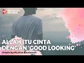 Download Lagu Allah Itu Cinta Dengan 'Good Looking' - Ustadz Dr. Syafiq Riza Basalamah, M.A.