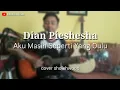 Download Lagu Aku Masih Seperti Yang Dulu - Dian Piesesha