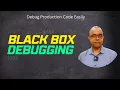 Black Box Debugging Debug Production Code with Ease