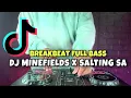 Download Lagu DJ MINEFIELDS X SALTING SA REMIX BREAKBEAT FULL BASS 🔈 BY DJ MAYO 🎶