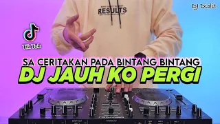 dj jauh ko pergi sa ceritakan pada bintang bintang remix full bass viral tiktok terbaru 2026