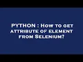 PYTHON How to get attribute of element from Selenium