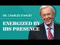 Energized By His Presence - Dr Charles Stanley
