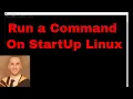 How To Run A Command On StartUp in Linux works on Centos Ubuntu