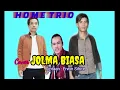 Download Lagu JOLMA BIASA Cover HOME TRIO Ciptaan : Erwin Sihite