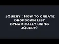 jQuery How to create dropdown list dynamically using jQuery