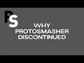 Why Protosmasher Discontinued