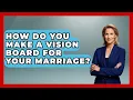 How Do You Make A Vision Board For Your Marriage - Better Family Relationships