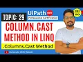 The Column Cast Method in DataTable Using LINQ in UiPath