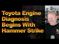 Toyota Engine Diagnosis Begins With Hammer Strike