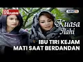 Lagu 🔴IBU TIRI KEJAM, MATI SAAT BERDANDAN  | LIVE KUASA ILAHI | 8 FEBRUARI 2026