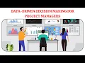 Data-Driven Decision Making for Project Managers Decision Making