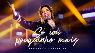 Renascer Praise – Só Um Pouquinho Mais