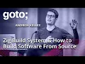 Zig Build System How to Build Software From Source Andrew Kelley GOTO 2023