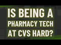 Is being a pharmacy tech at CVS hard