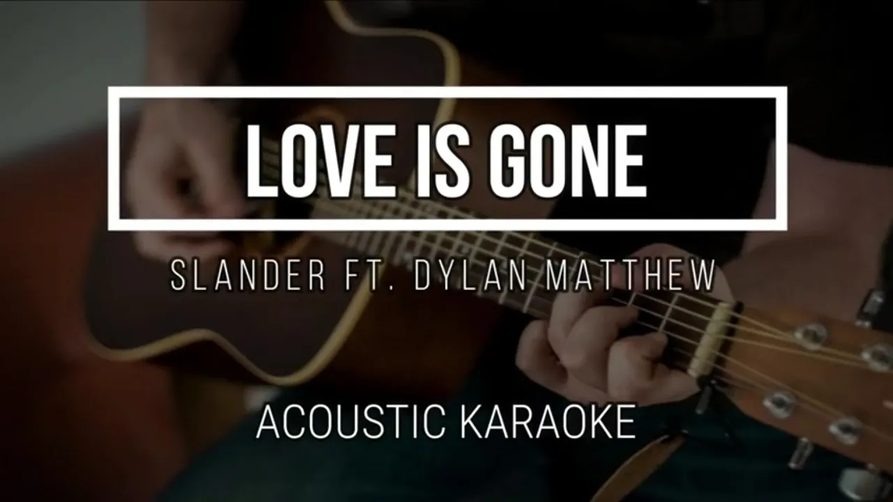 Love Is Gone - Slander ft. Dylan Matthew - Instrumental - No Vocal - Acoustic Karaoke - Lyrics