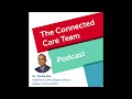 Secure Clinical Communication and Collaboration All in One Place - The Connected Care Team