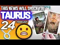 Taurus THIS NEWS WILL SHOCK YOU horoscope for today FEBRUARY 24 2026 tarot FEBRUARY