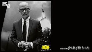 Moby When It S Cold I D Like To Die Resound NYC Version Feat P T Banks Official Audio 