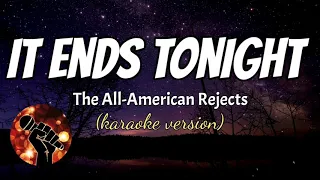 Download IT ENDS TONIGHT - THE ALL-AMERICAN REJECT (karaoke version) MP3