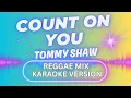 Download Lagu COUNT ON YOU || REGGAE MIX KARAOKE || Tommy Shaw || DJ Judaz #reggaekaraoke