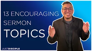 13 Unique Encouraging Sermon Topics You Can Use