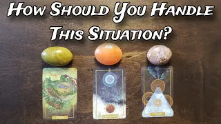 How Should You Handle This Situation What Should You Do Pick A Card Reading 