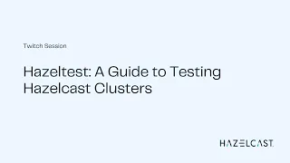 Hazeltest A Guide to Testing Hazelcast Clusters Twitch Sessions