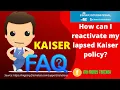 KAISER FAQ How can I reactivate my lapsed Kaiser policy