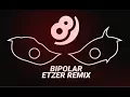 Dex Arson - Bipolar Etzer Remix