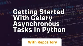 Getting started with celery asynchronous tasks in python