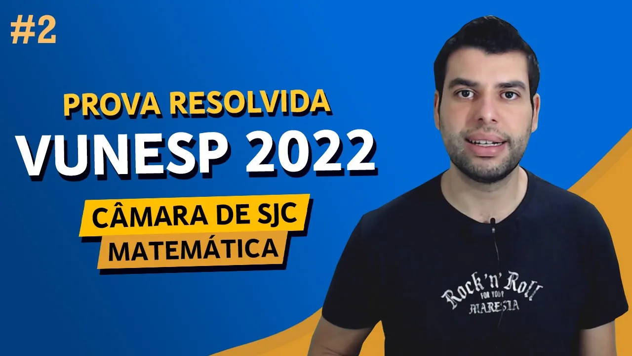 PROVA VUNESP 2022 - MATEMÁTICA - Câmara de São José dos Campos (Nível Médio) - Parte 2