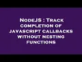 NodeJS Track completion of javascript callbacks without nesting functions