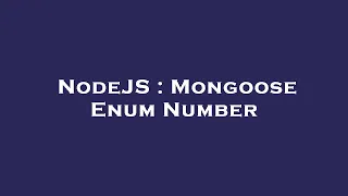 NodeJS Mongoose Enum Number