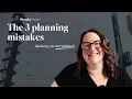 The 3 planning mistakes that keep you overwhelmed