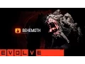 Evolve Behemoth Basic Advanced Tutorials
