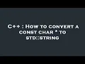 C How to convert a const char to std string
