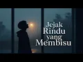 Download Lagu Jejak Rindu yang Membisu – Lagu Galau Sedih Tentang Rindu yang Tak Pernah Terucap