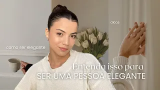 Como ser ELEGANTE |Entenda isso para ser uma pessoa elegante 🤍✨🌸👛💭💐