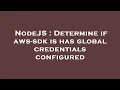 NodeJS Determine if aws-sdk is has global credentials configured