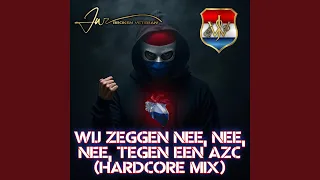 Wij zeggen nee, nee, nee, tegen een AZC (Hardcore Mix)