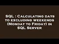 SQL Calculating days to excluding weekends Monday to Friday in SQL Server