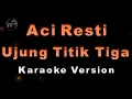 Aci Resti - Ujung Titik Tiga (Karaoke Version by QraOke)