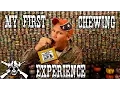 My first chewing experience