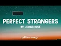 Perfect Strangers - Jonas Blue (Lyrics) 🎵