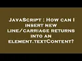 JavaScript How can I insert new returns into an element textContent