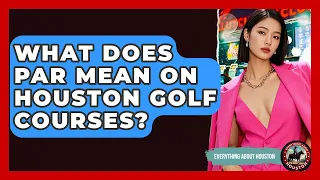 What Does Par Mean On Houston Golf Courses - Everything About Houston